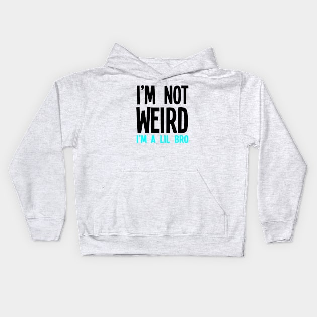 I'm Not Weird I'm A Lil Bro Kids Hoodie by jverdi28